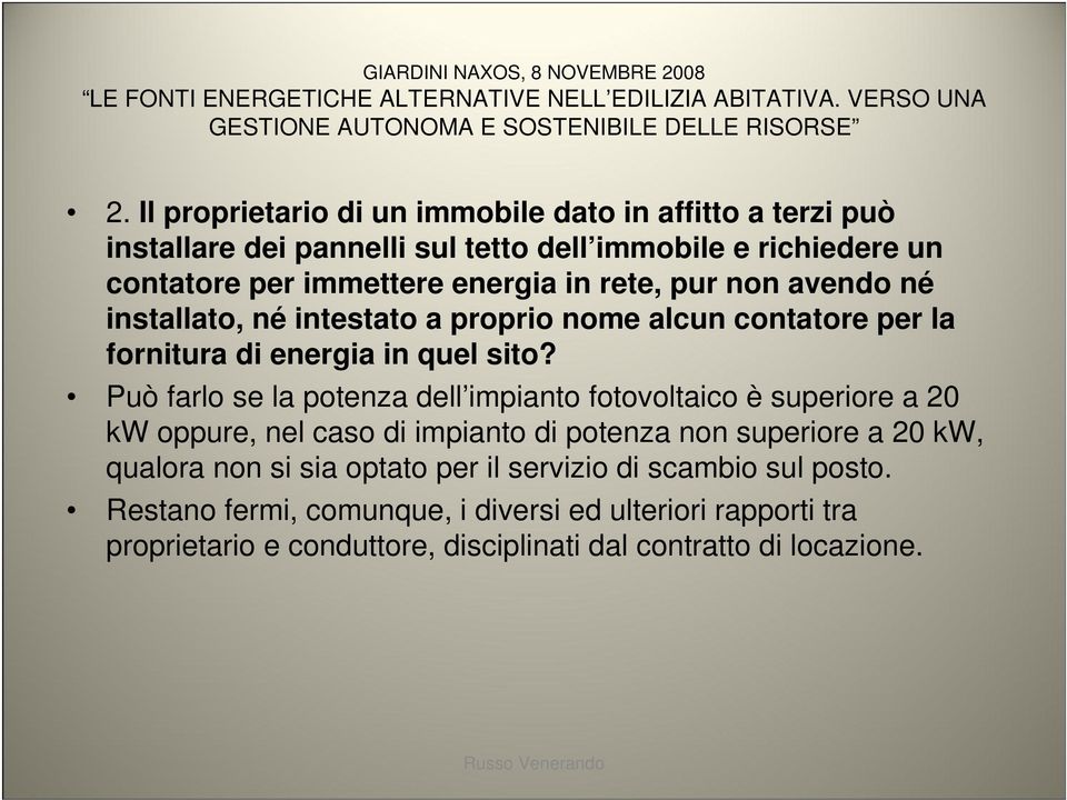 installato, né intestato a proprio nome alcun contatore per la fornitura di energia in quel sito?