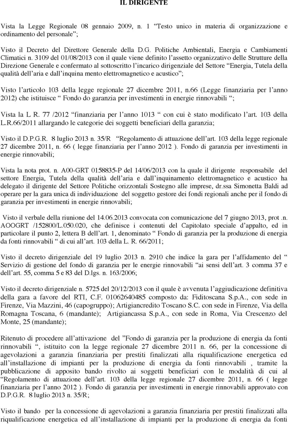 qualità dell aria e dall inquina mento elettromagnetico e acustico ; Visto l articolo 103 della legge regionale 27 dicembre 2011, n.