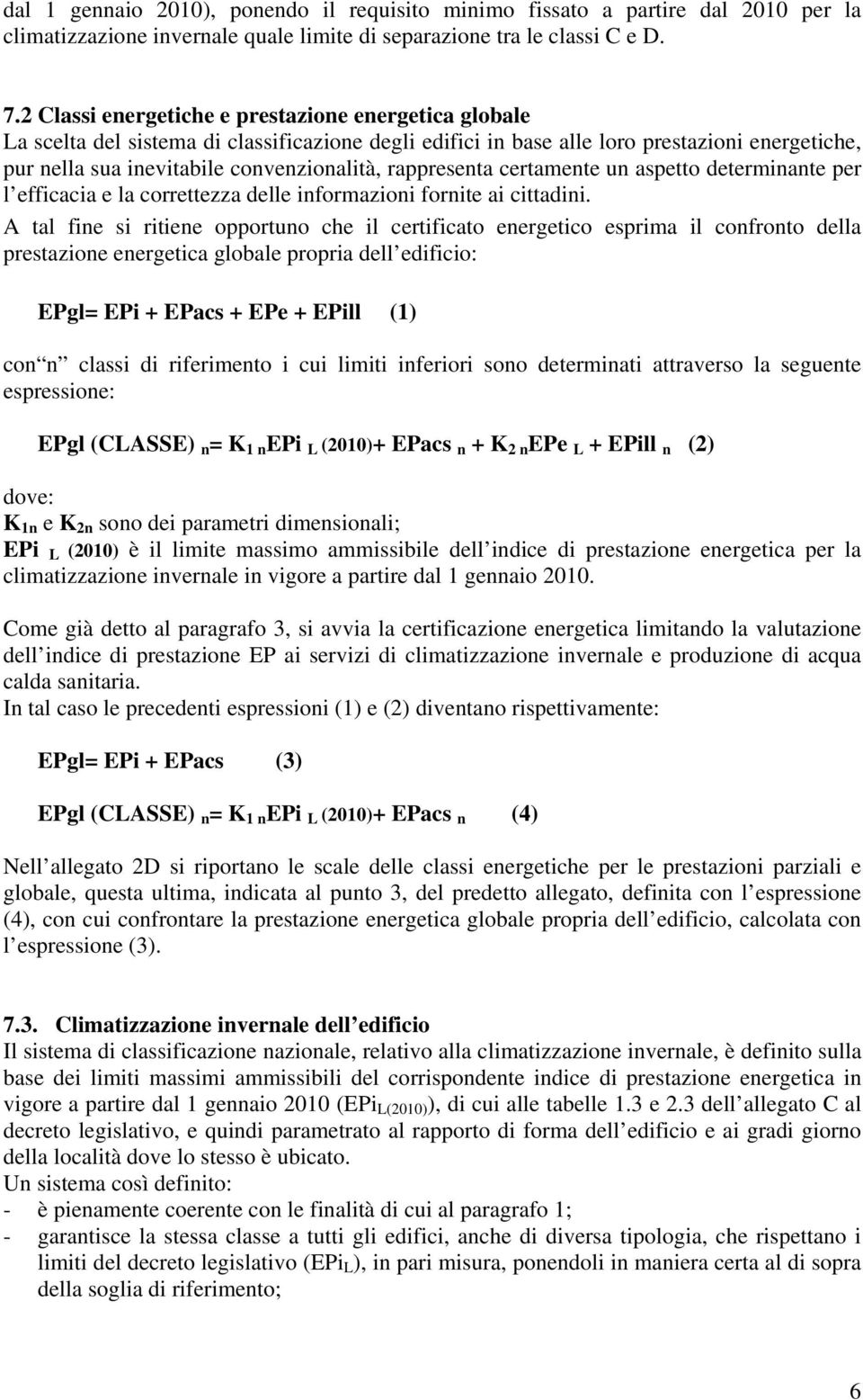 rappresenta certamente un aspetto determinante per l efficacia e la correttezza delle informazioni fornite ai cittadini.