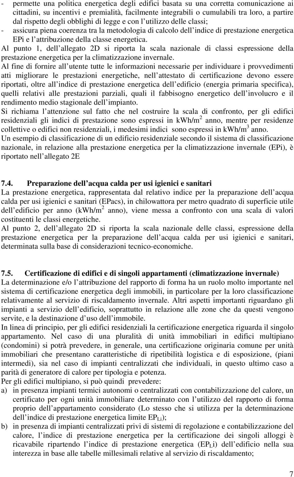 Al punto 1, dell allegato 2D si riporta la scala nazionale di classi espressione della prestazione energetica per la climatizzazione invernale.