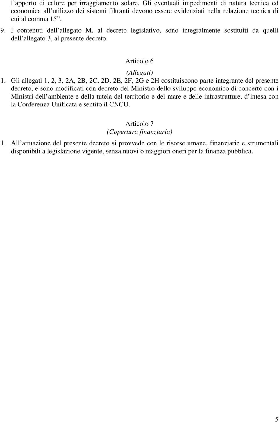 I contenuti dell allegato M, al decreto legislativo, sono integralmente sostituiti da quelli dell allegato 3, al presente decreto. Articolo 6 (Allegati) 1.