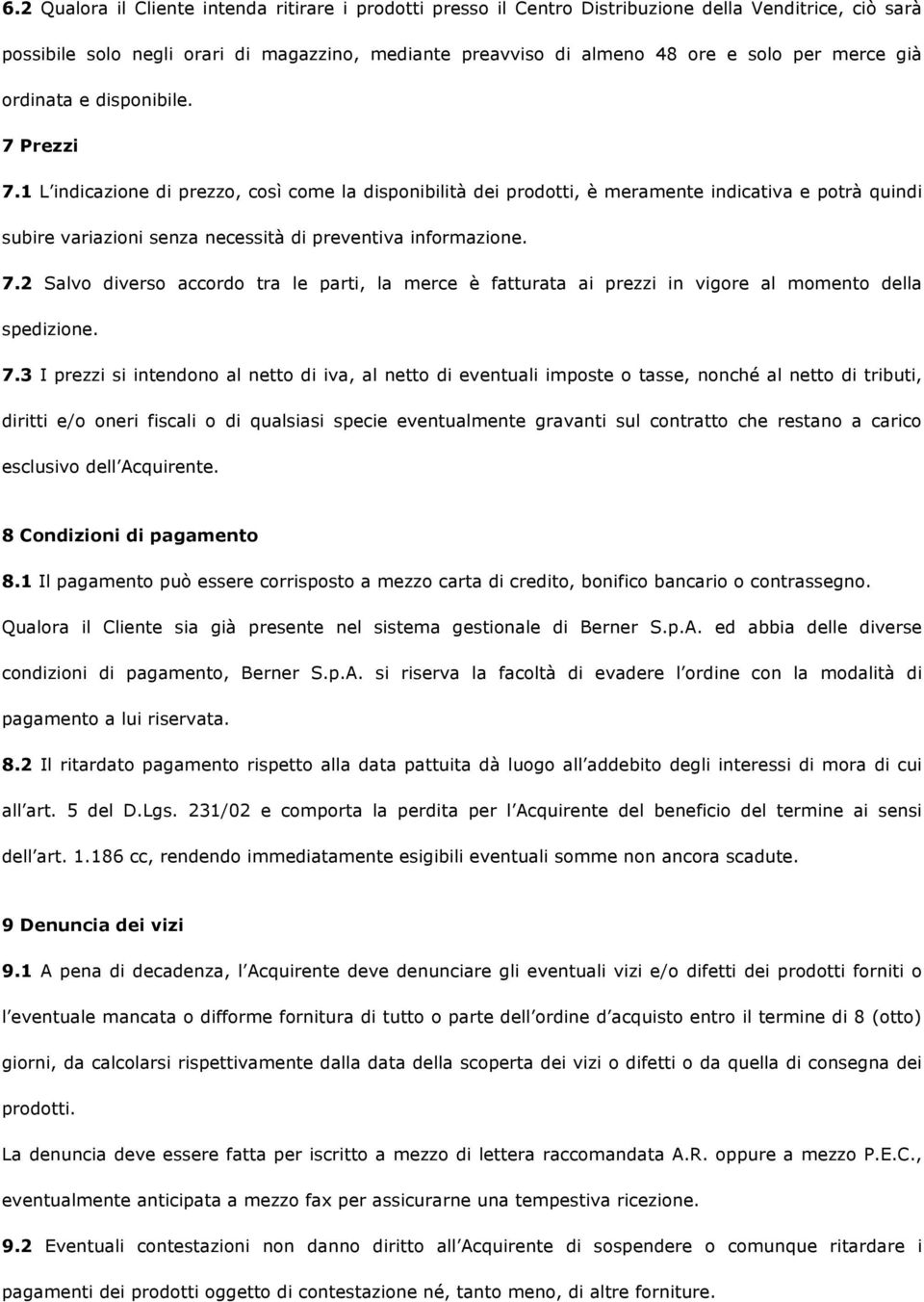 1 L indicazione di prezzo, così come la disponibilità dei prodotti, è meramente indicativa e potrà quindi subire variazioni senza necessità di preventiva informazione. 7.