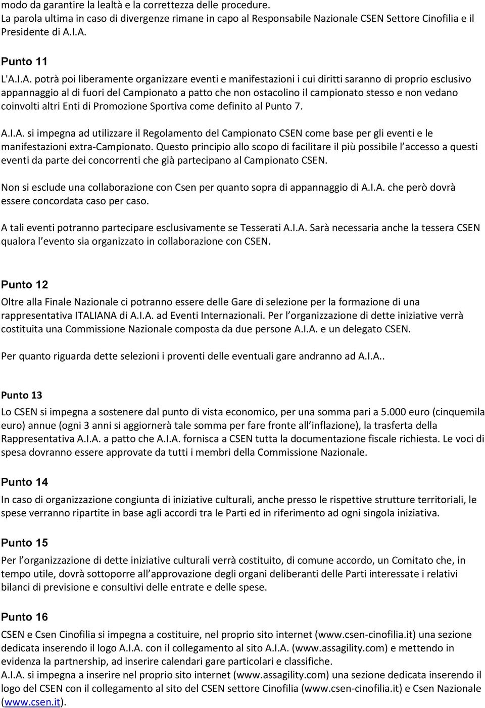 vedano coinvolti altri Enti di Promozione Sportiva come definito al Punto 7. A.