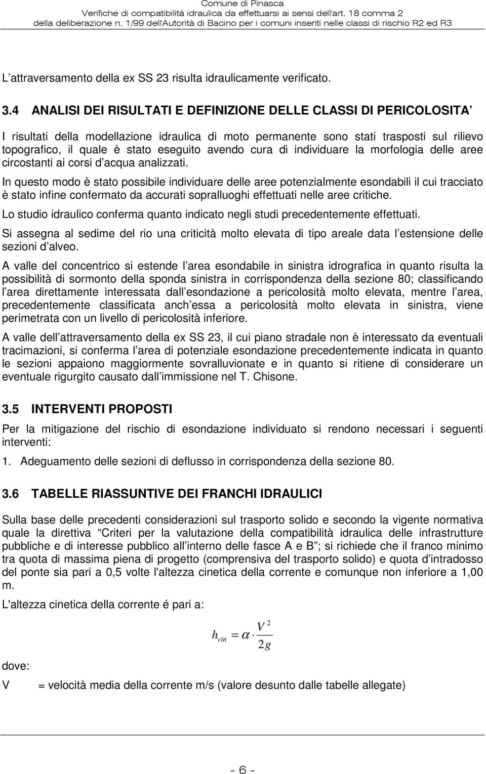 avendo cura di individuare la morfologia delle aree circostanti ai corsi d acqua analizzati.