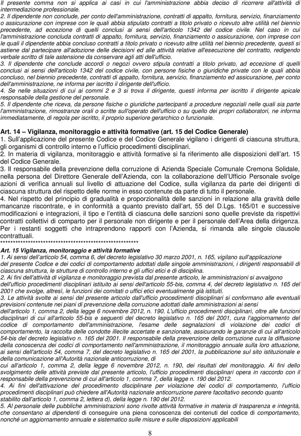 privato o ricevuto altre utilità nel biennio precedente, ad eccezione di quelli conclusi ai sensi dell'articolo 1342 del codice civile.