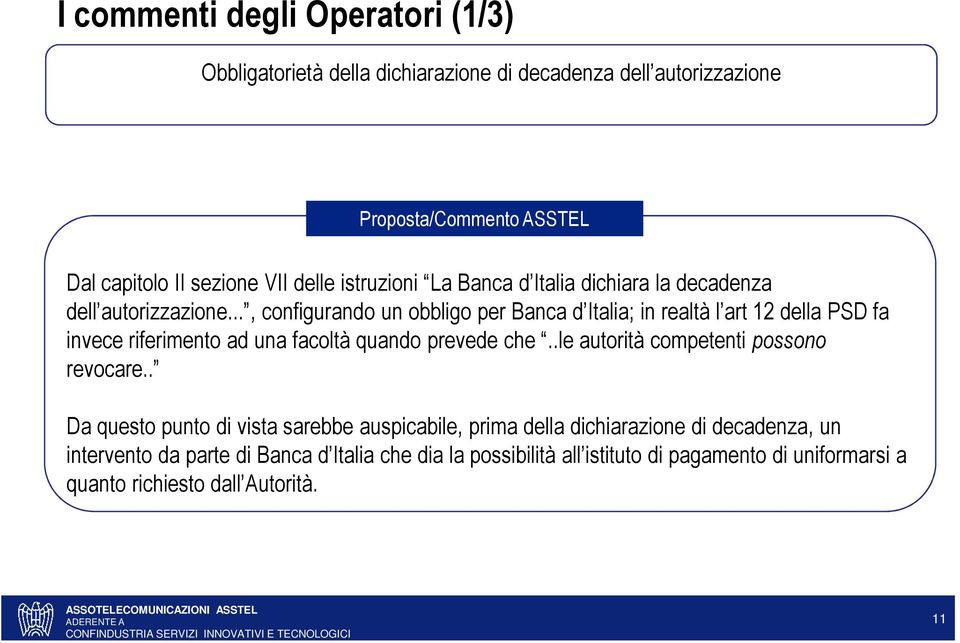 .., configurando un obbligo per Banca d Italia; in realtà l art 12 della PSD fa invece riferimento ad una facoltà quando prevede che.