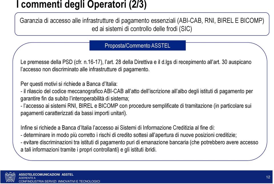 Per questi motivi si richiede a Banca d Italia: - il rilascio del codice meccanografico ABI-CAB all atto dell iscrizione all albo degli istituti di pagamento per garantire fin da subito l