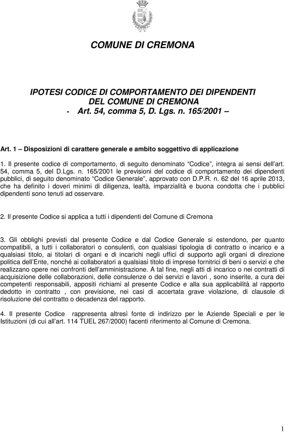 165/2001 le previsioni del codice di comportamento dei dipendenti pubblici, di seguito denominato Codice Generale, approvato con D.P.R. n.