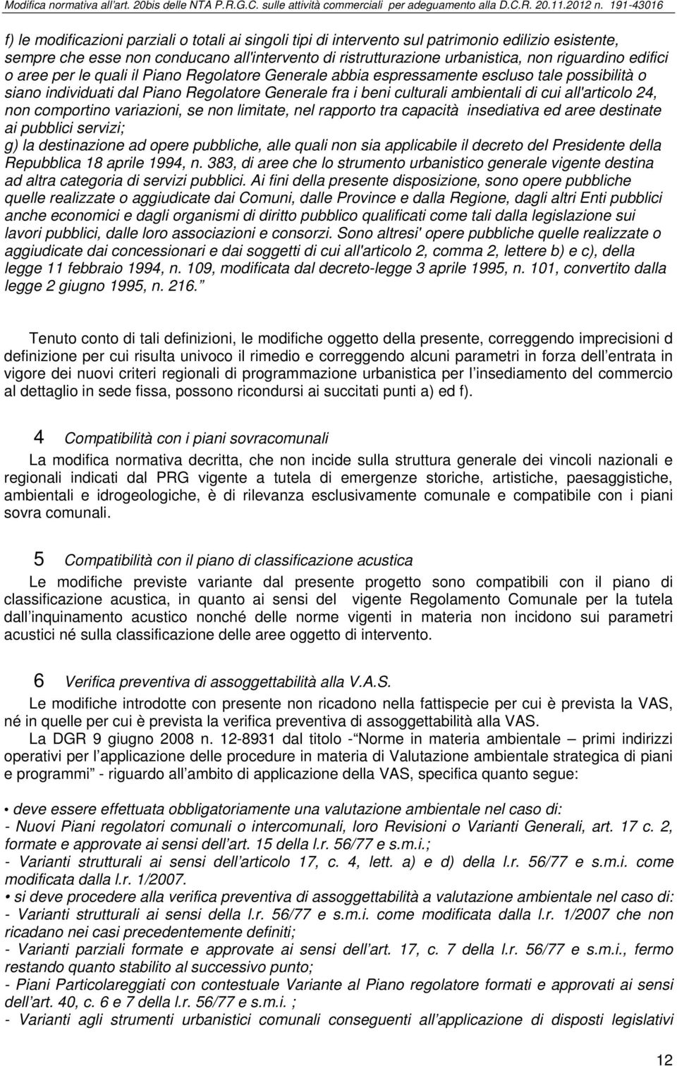 all'articolo 24, non comportino variazioni, se non limitate, nel rapporto tra capacità insediativa ed aree destinate ai pubblici servizi; g) la destinazione ad opere pubbliche, alle quali non sia