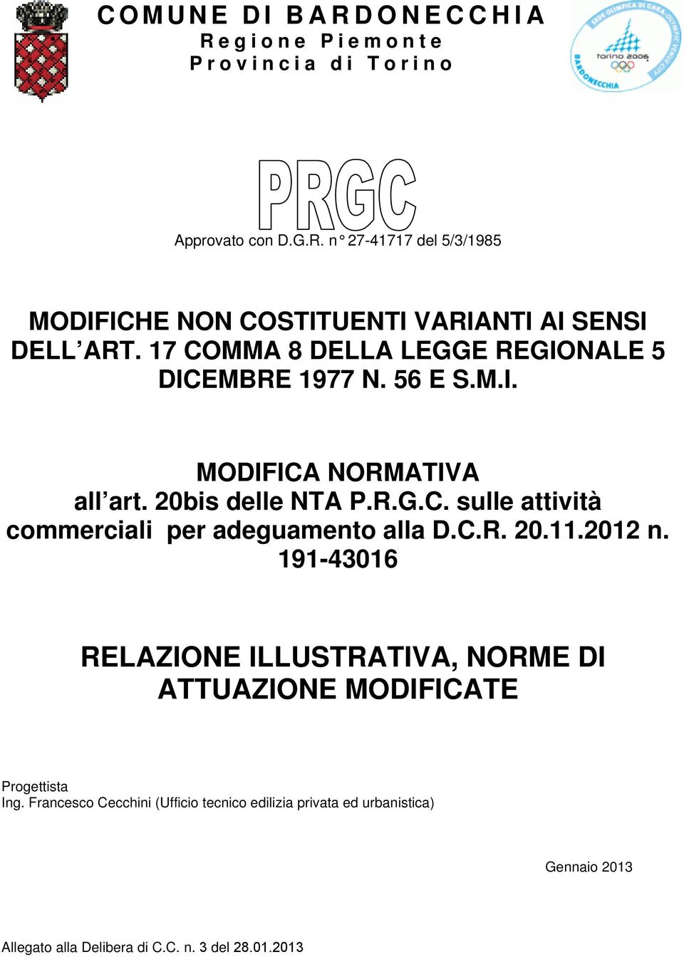 C.R. 20.11.2012 n. 191-43016 RELAZIONE ILLUSTRATIVA, NORME DI ATTUAZIONE MODIFICATE Progettista Ing.