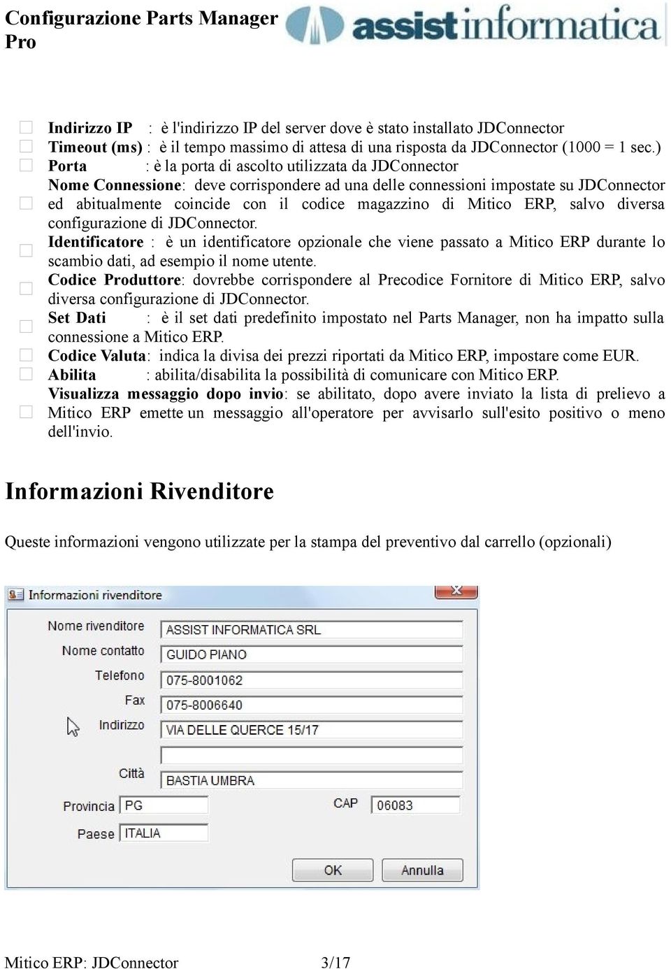 di Mitico ERP, salvo diversa configurazione di JDConnector. Identificatore : è un identificatore opzionale che viene passato a Mitico ERP durante lo scambio dati, ad esempio il nome utente.