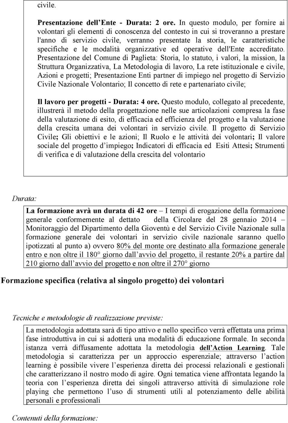 specifiche e le modalità organizzative ed operative dell'ente accreditato.