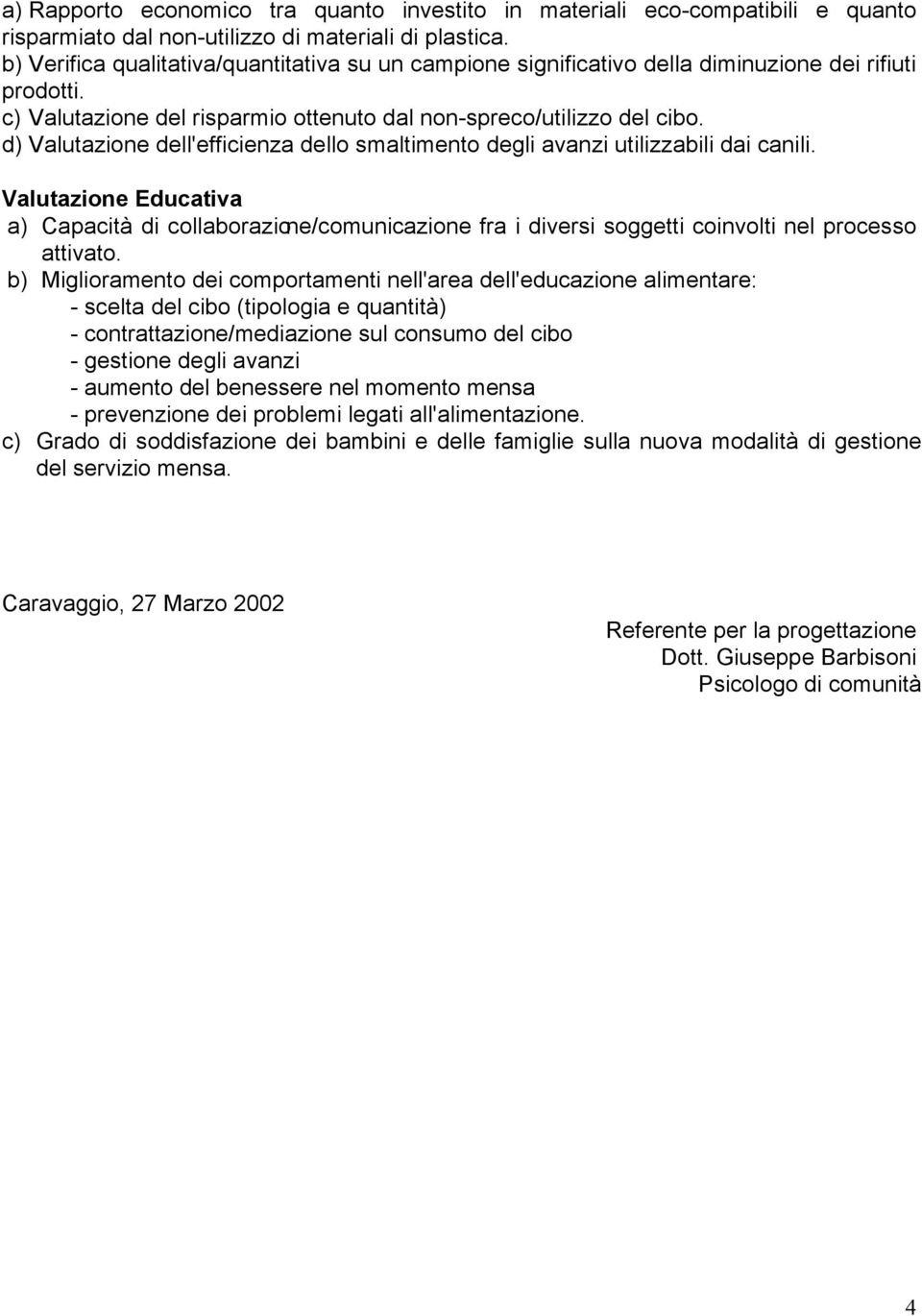 d) Valutazione dell'efficienza dello smaltimento degli avanzi utilizzabili dai canili.