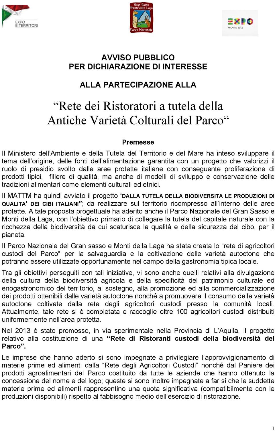 conseguente proliferazione di prodotti tipici, filiere di qualità, ma anche di modelli di sviluppo e conservazione delle tradizioni alimentari come elementi culturali ed etnici.