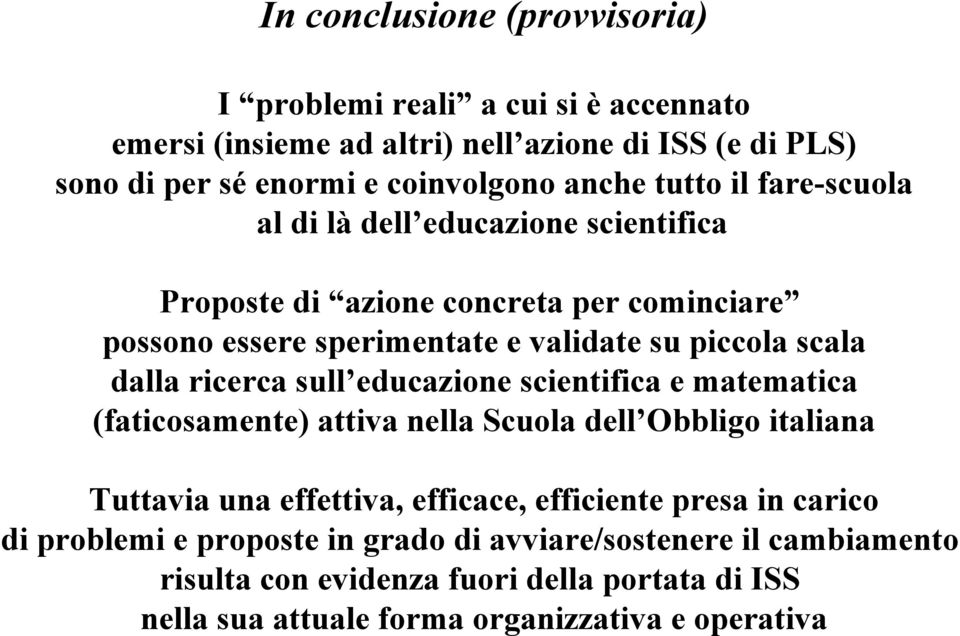 ricerca sull educazione scientifica e matematica (faticosamente) attiva nella Scuola dell Obbligo italiana Tuttavia una effettiva, efficace, efficiente presa in