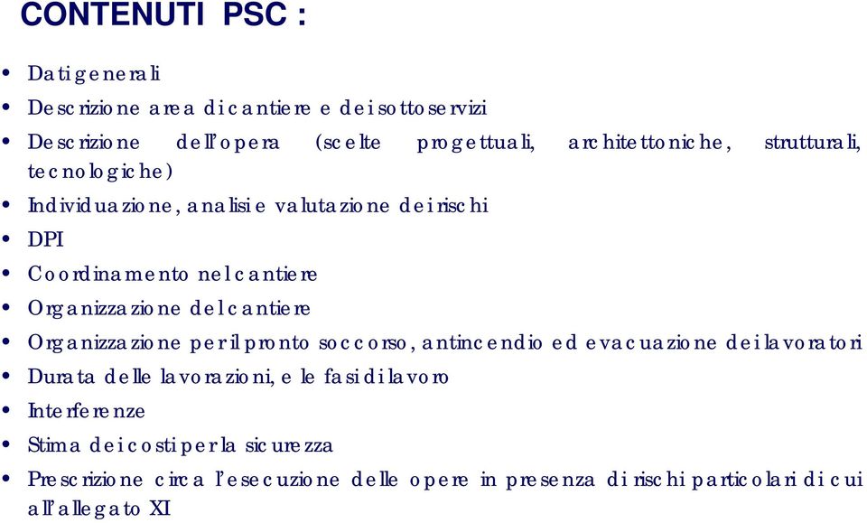 Organizzazione del cantiere Organizzazione per il pronto soccorso, antincendio ed evacuazione dei lavoratori Durata delle lavorazioni, e