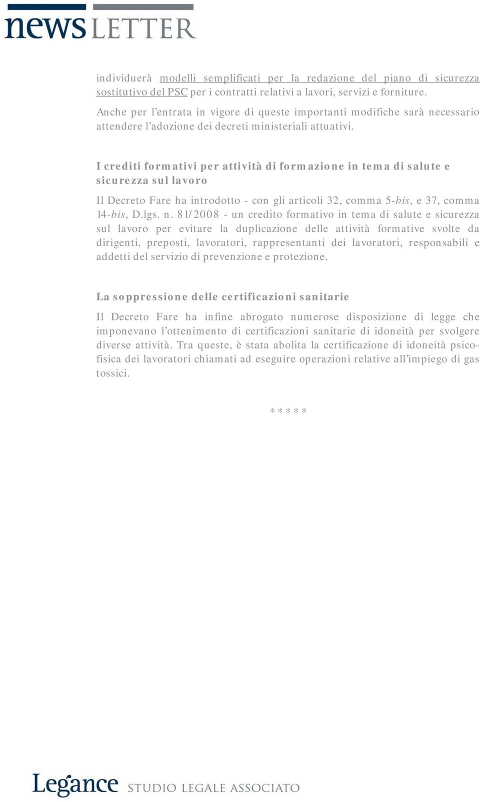 I crediti formativi per attività di formazione in tema di salute e sicurezza sul lavoro Il Decreto Fare ha introdotto - con gli articoli 32, comma 5-bis, e 37, comma 14-bis, D.lgs. n.