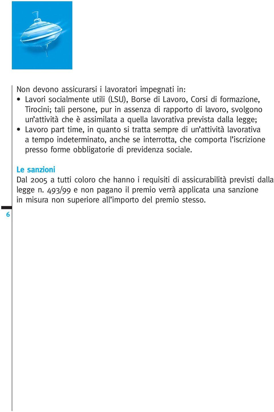 lavorativa a tempo indeterminato, anche se interrotta, che comporta l iscrizione presso forme obbligatorie di previdenza sociale.