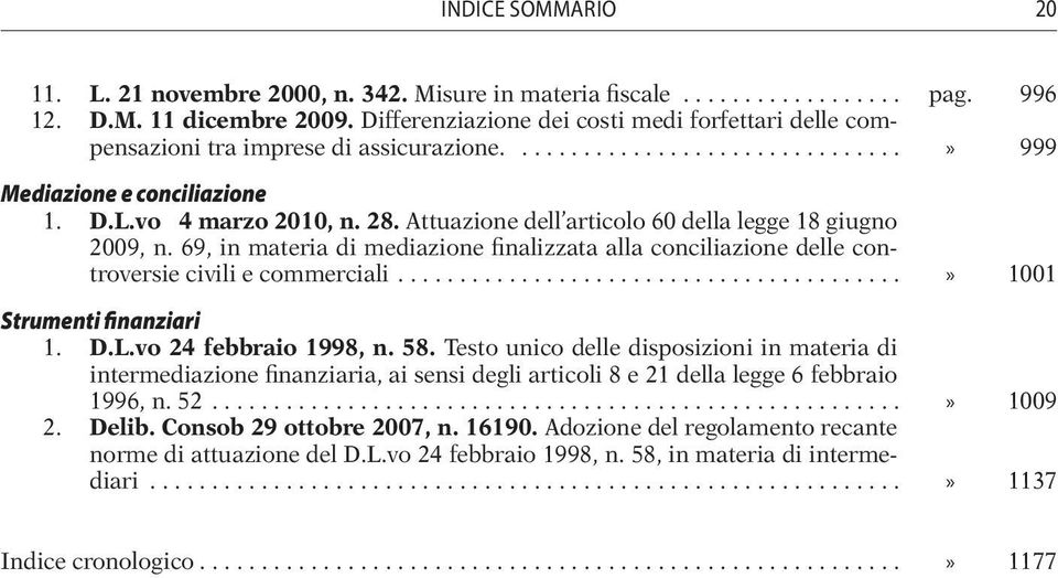 Attuazione dell articolo 60 della legge 18 giugno 2009, n. 69, in materia di mediazione finalizzata alla conciliazione delle controversie civili e commerciali...» 1001 Strumenti finanziari 1. D.L.