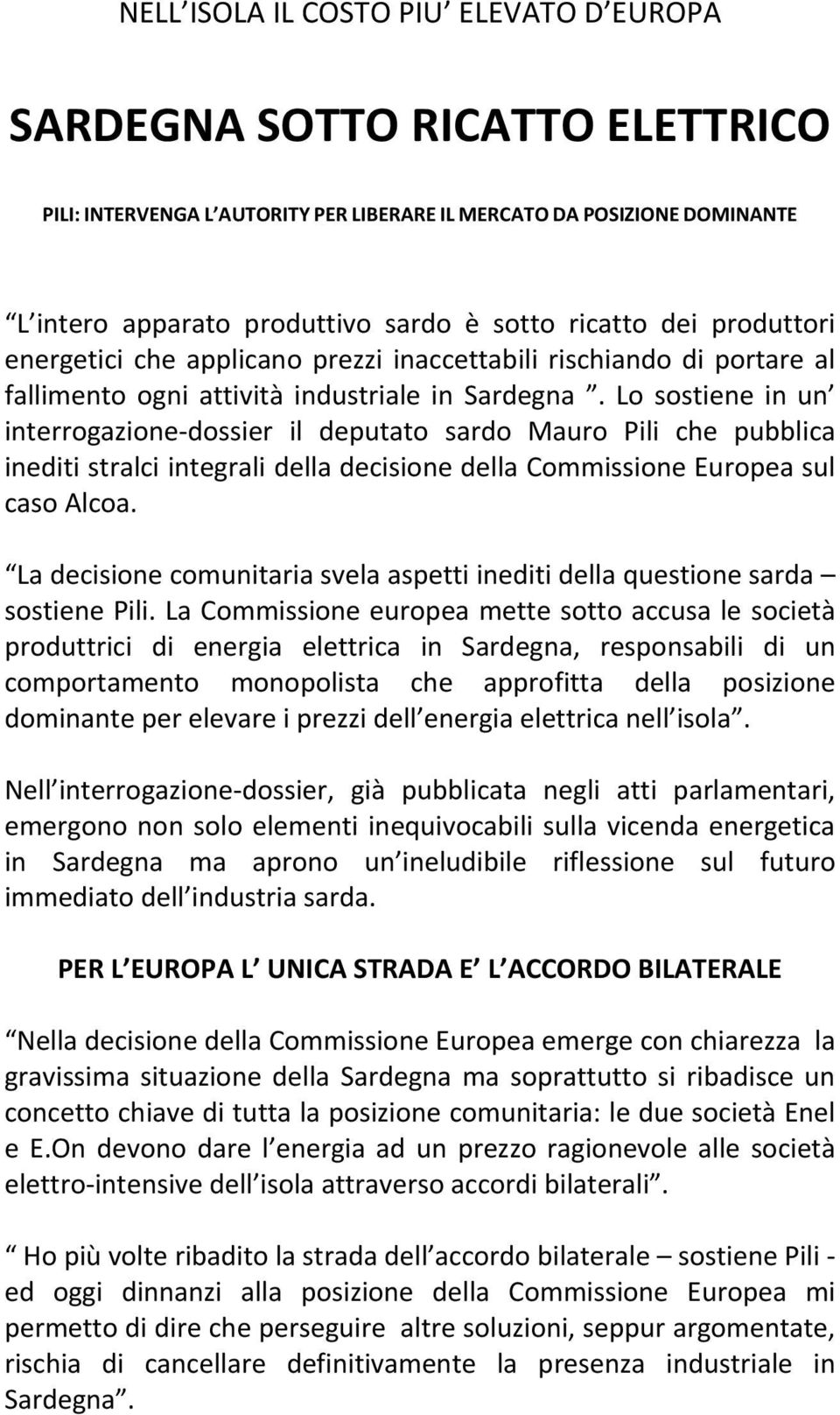 Lo sostiene in un interrogazione- dossier il deputato sardo Mauro Pili che pubblica inediti stralci integrali della decisione della Commissione Europea sul caso Alcoa.