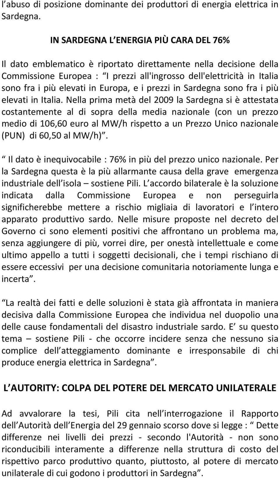 in Europa, e i prezzi in Sardegna sono fra i più elevati in Italia.