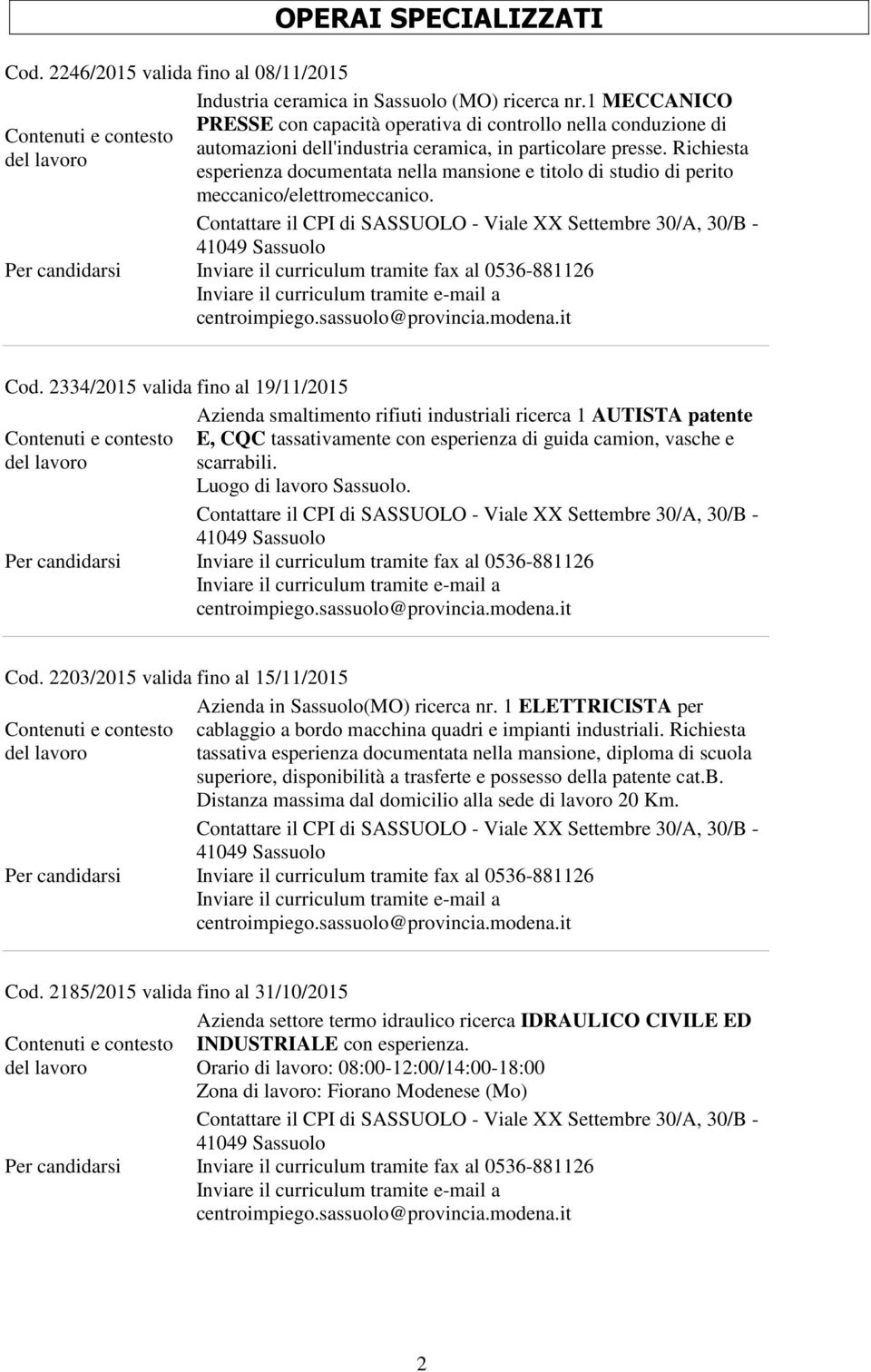 Richiesta esperienza documentata nella mansione e titolo di studio di perito meccanico/elettromeccanico. Cod.