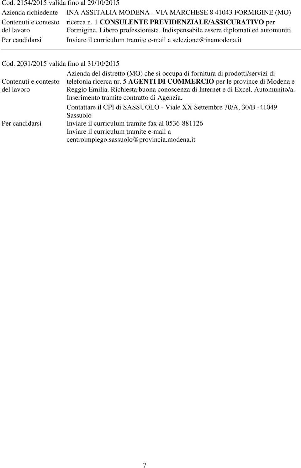 2031/2015 valida fino al 31/10/2015 Azienda del distretto (MO) che si occupa di fornitura di prodotti/servizi di telefonia ricerca nr.