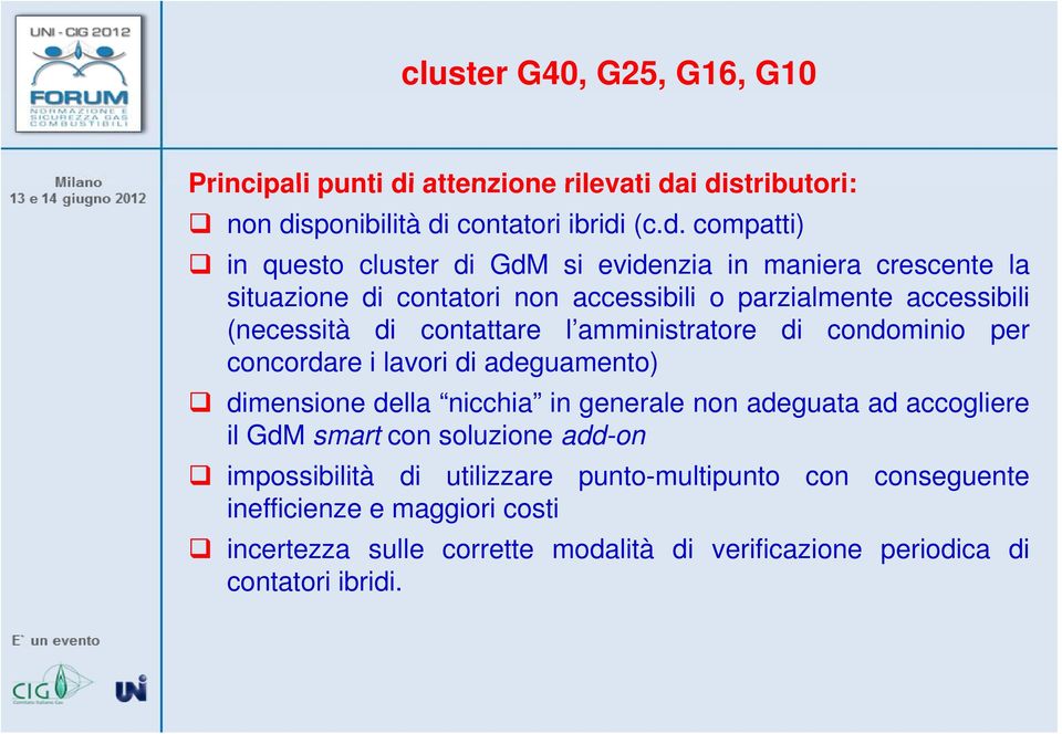 i distributori: non disponibilità di contatori ibridi (c.d. compatti) in questo cluster di GdM si evidenzia in maniera crescente la situazione di contatori