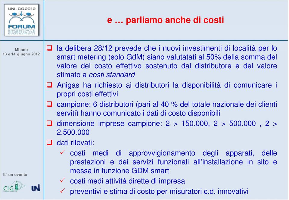 nazionale dei clienti serviti) hanno comunicato i dati di costo disponibili dimensione imprese campione: 2 > 150.000, 000 2 > 500.