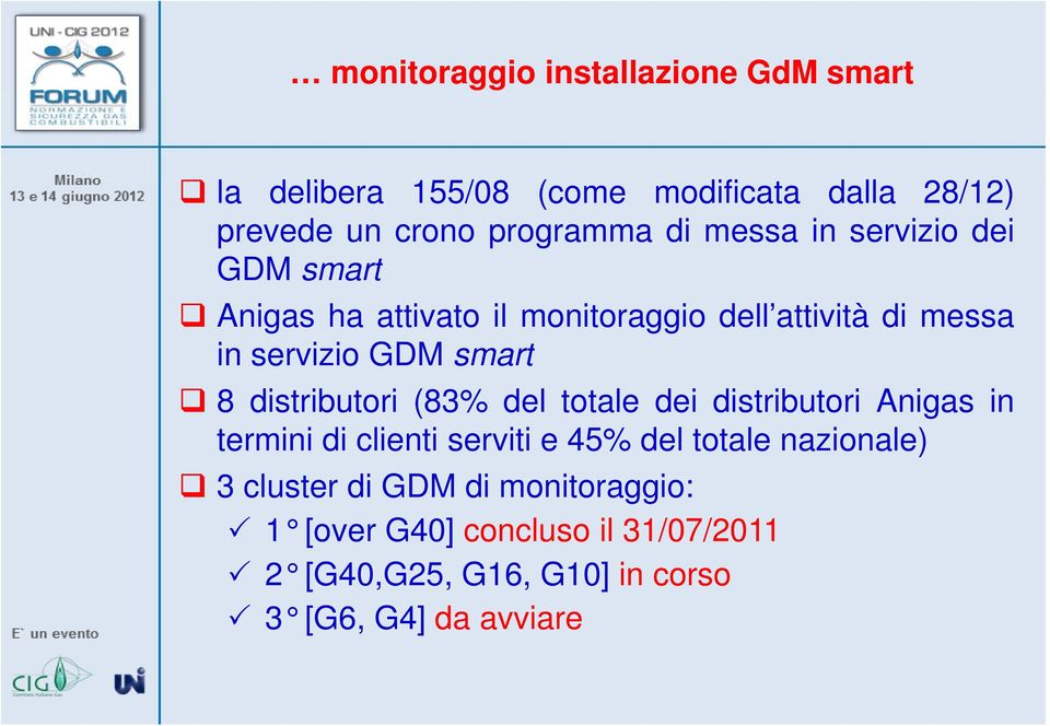 distributori (83% del totale dei distributori Anigas in termini di clienti serviti e 45% del totale nazionale) 3