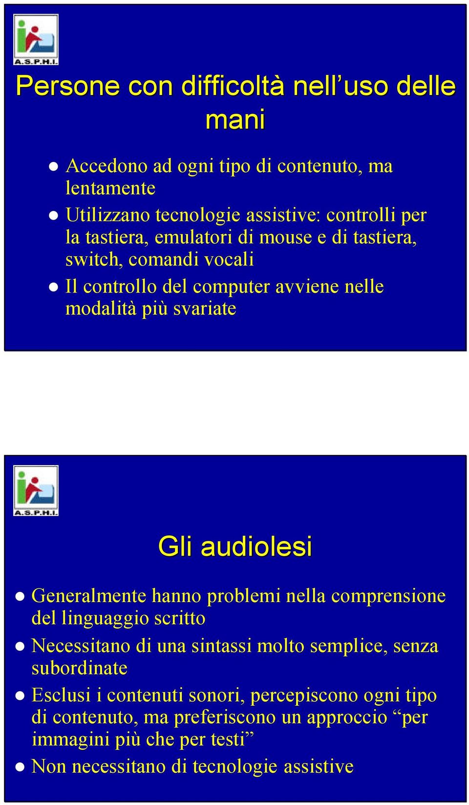 Generalmente hanno problemi nella comprensione del linguaggio scritto Necessitano di una sintassi molto semplice, senza subordinate Esclusi i