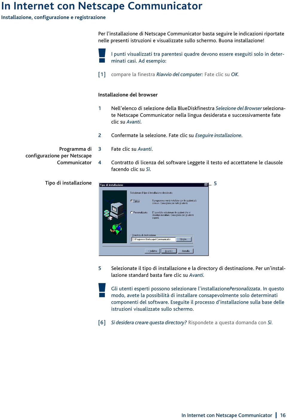 Ad esempio: [1] compare la finestra Riavvio del computer: Fate clic su OK.