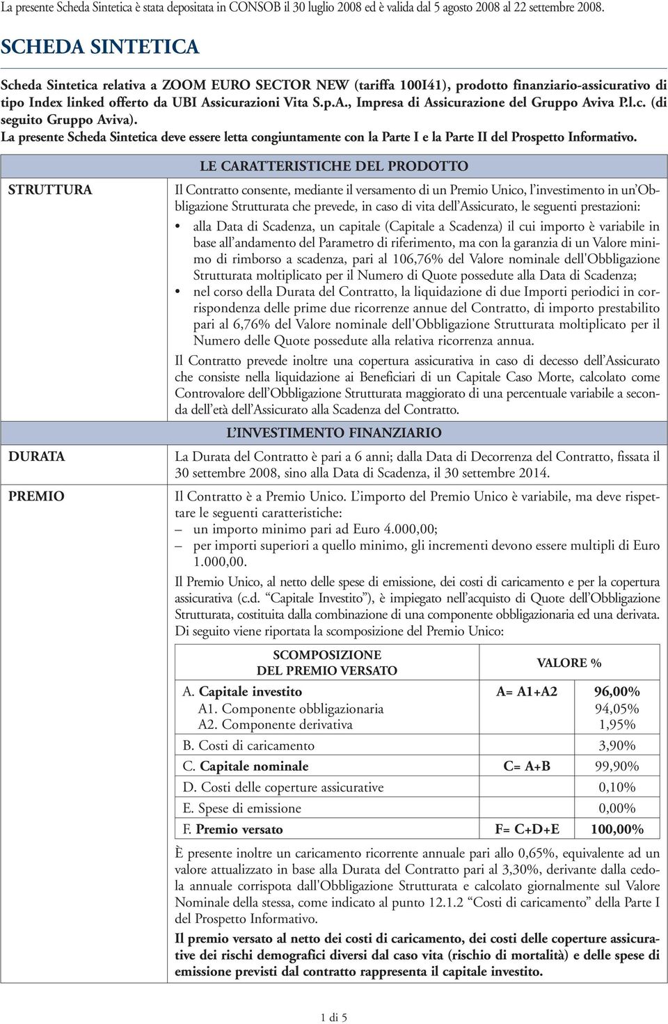 l.c. (di seguito Gruppo Aviva). La presente Scheda Sintetica deve essere letta congiuntamente con la Parte I e la Parte II del Prospetto Informativo.