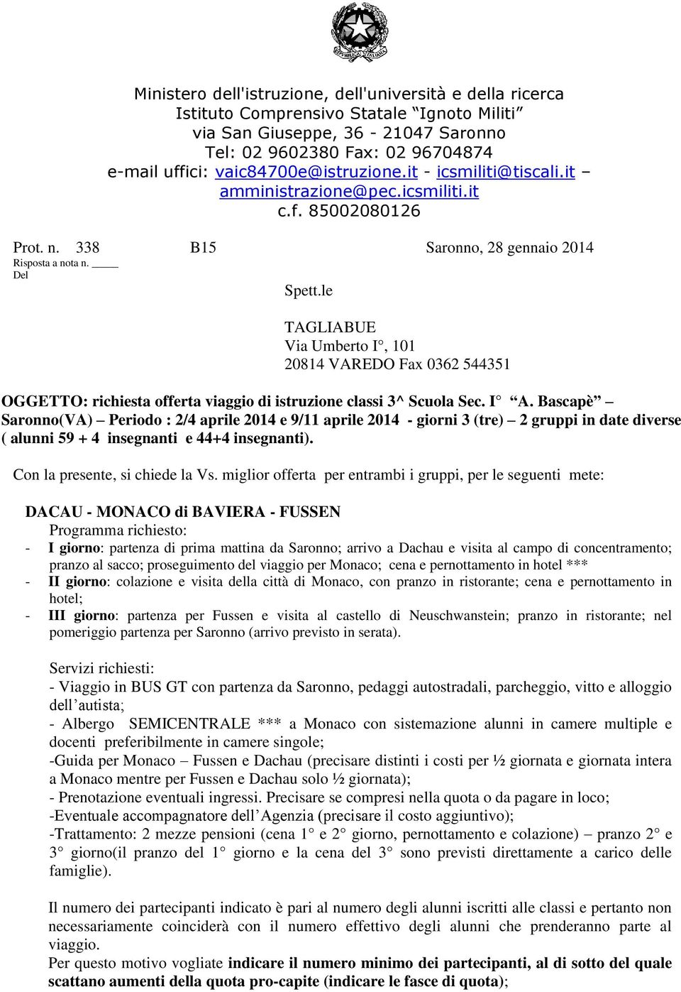 le TAGLIABUE Via Umberto I, 101 20814 VAREDO Fax 0362 544351 OGGETTO: richiesta offerta viaggio di istruzione classi 3^ Scuola Sec. I A.