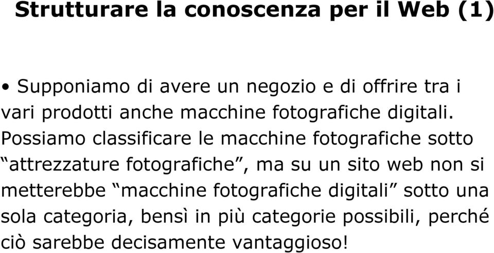 Possiamo classificare le macchine fotografiche sotto attrezzature fotografiche, ma su un sito web