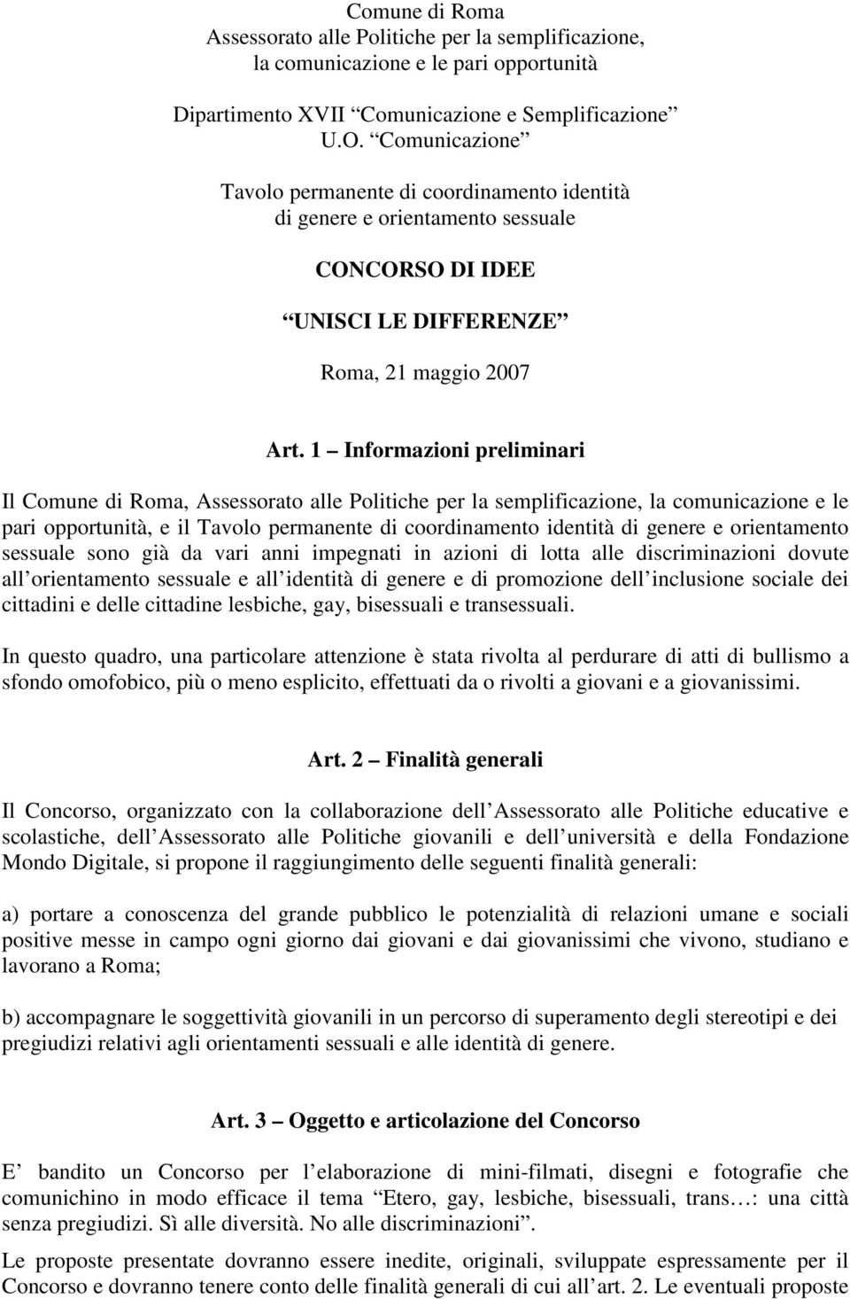 1 Informazioni preliminari Il Comune di Roma, Assessorato alle Politiche per la semplificazione, la comunicazione e le pari opportunità, e il Tavolo permanente di coordinamento identità di genere e