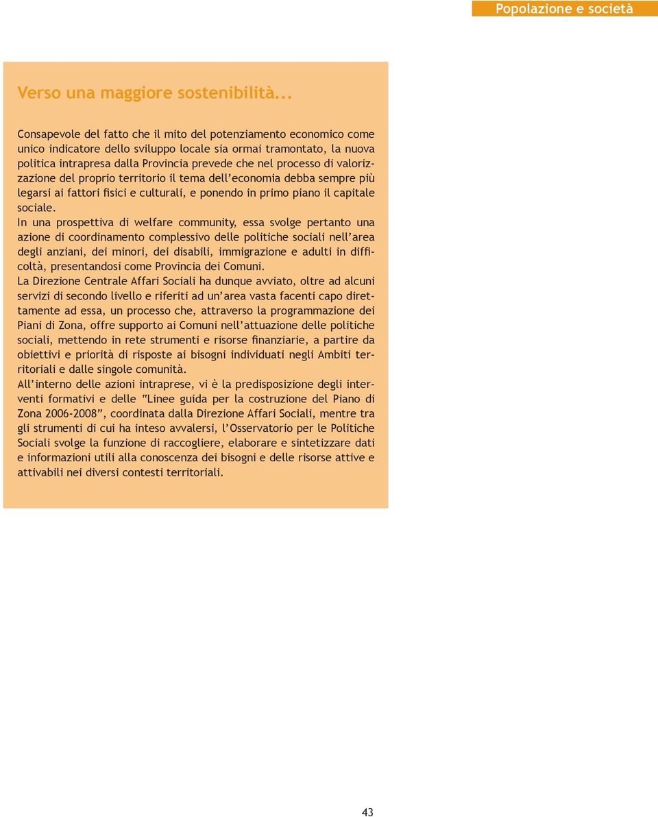 processo di valorizzazione del proprio territorio il tema dell economia debba sempre più legarsi ai fattori fisici e culturali, e ponendo in primo piano il capitale sociale.