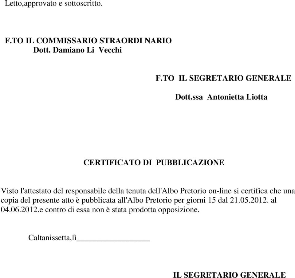 ssa Antonietta Liotta CERTIFICATO DI PUBBLICAZIONE Visto l'attestato del responsabile della tenuta dell'albo