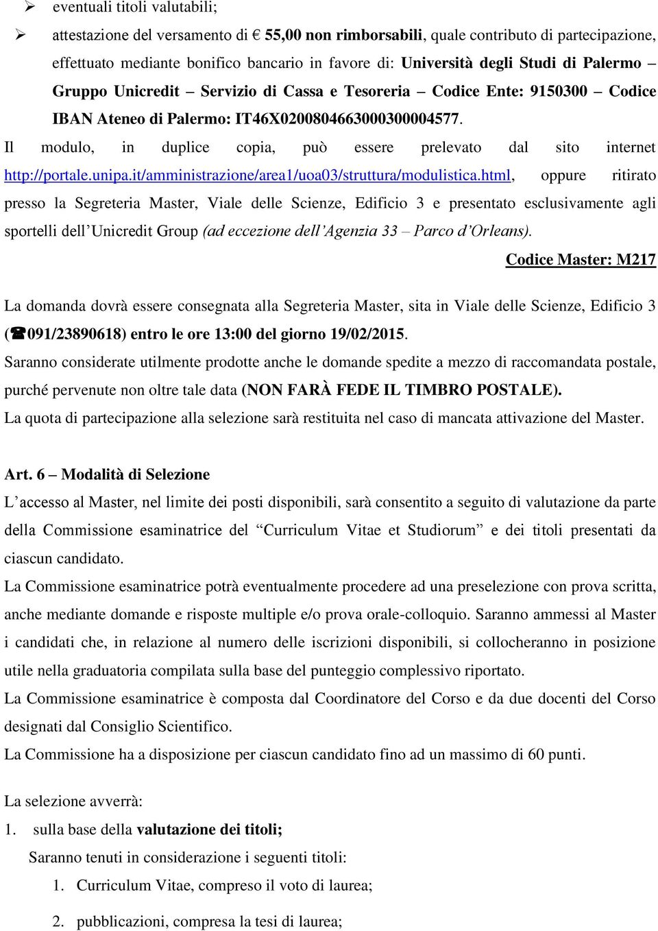 Il modulo, in duplice copia, può essere prelevato dal sito internet http://portale.unipa.it/amministrazione/area1/uoa03/struttura/modulistica.