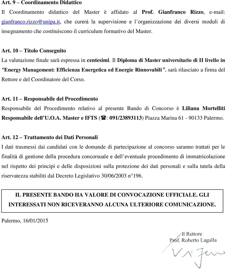 10 Titolo Conseguito La valutazione finale sarà espressa in centesimi.