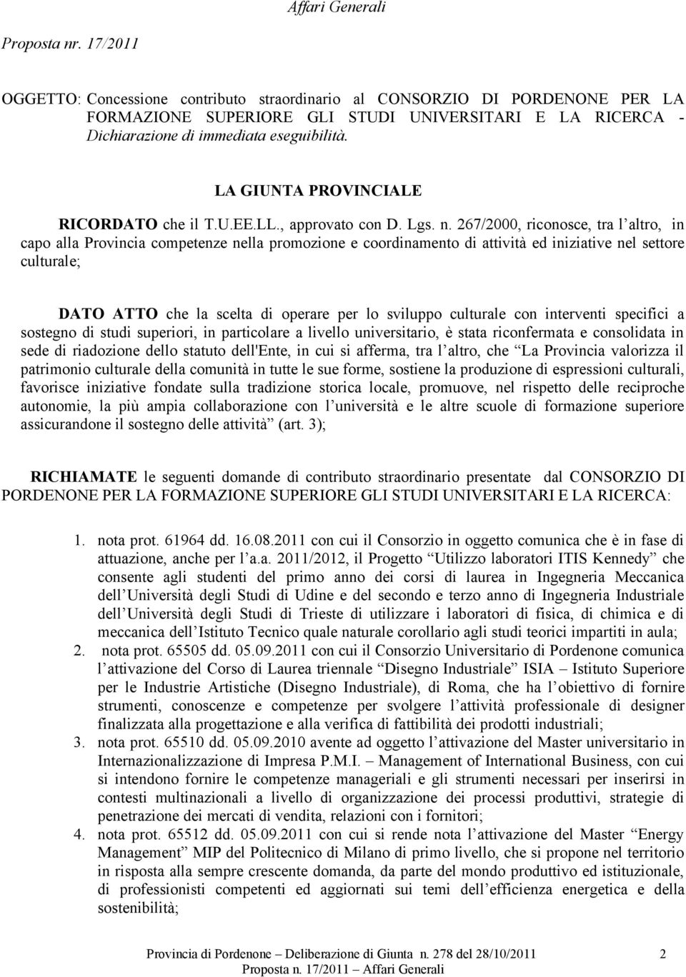 LA GIUNTA PROVINCIALE RICORDATO che il T.U.EE.LL., approvato con D. Lgs. n.