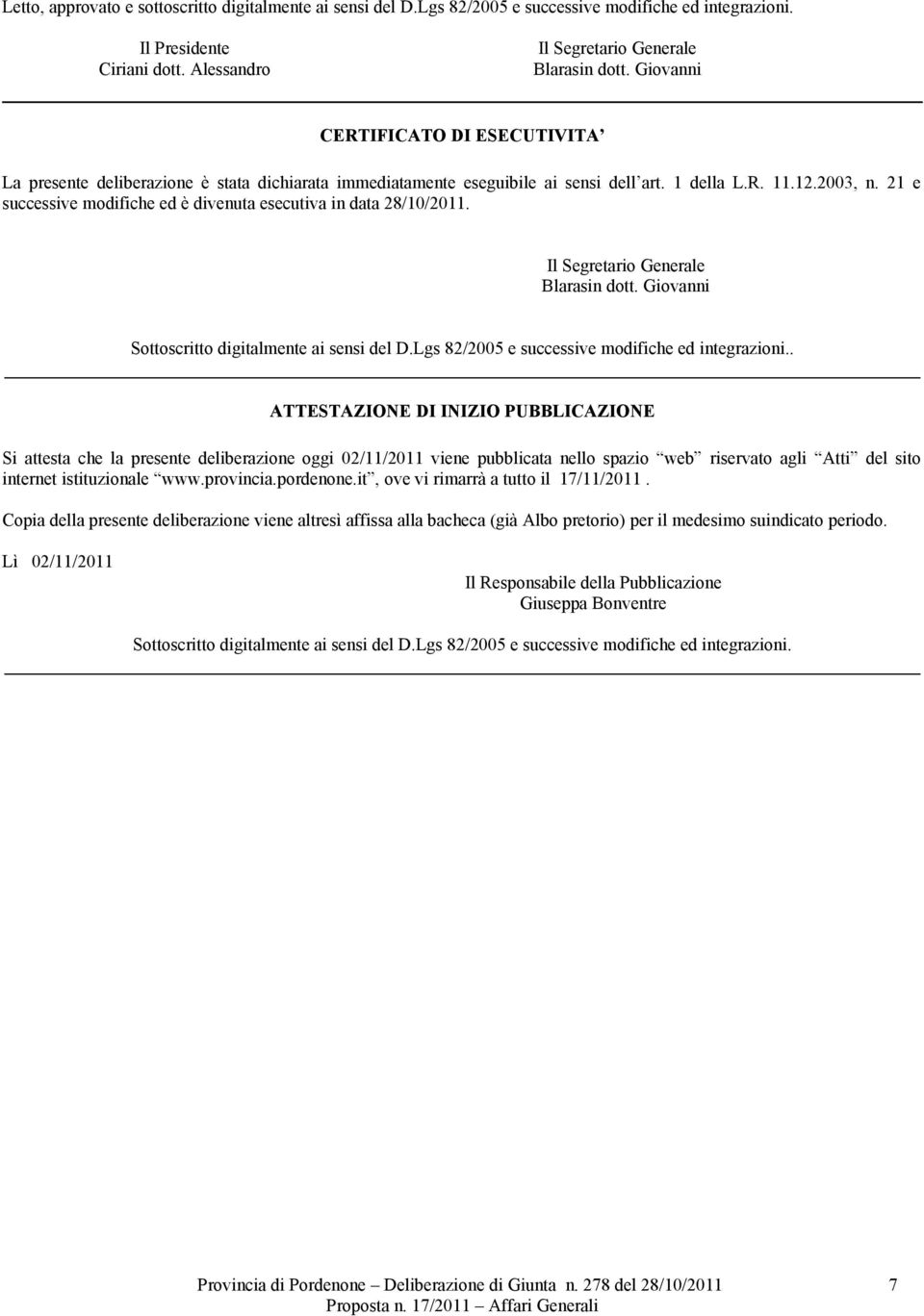 21 e successive modifiche ed è divenuta esecutiva in data 28/10/2011. Il Segretario Generale Blarasin dott. Giovanni Sottoscritto digitalmente ai sensi del D.