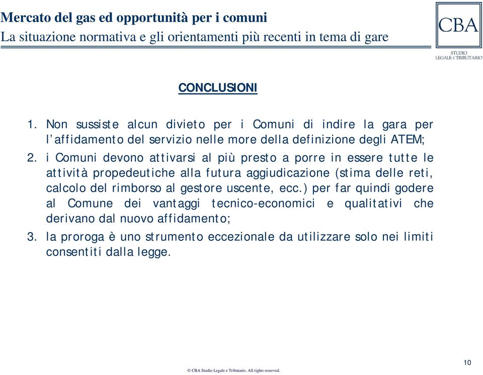 i Comuni devono attivarsi al più presto a porre in essere tutte le attività propedeutiche alla futura aggiudicazione (stima delle reti,