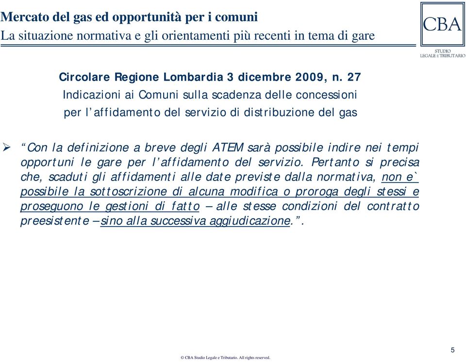 degli ATEM sarà possibile indire nei tempi opportuni le gare per l affidamento del servizio.