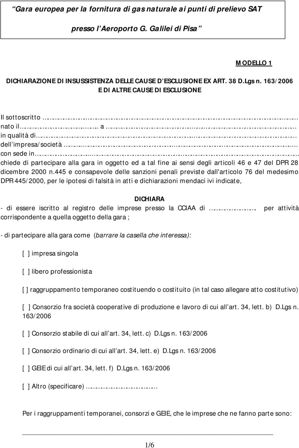 ... chiede di partecipare alla gara in oggetto ed a tal fine ai sensi degli articoli 46 e 47 del DPR 28 dicembre 2000 n.