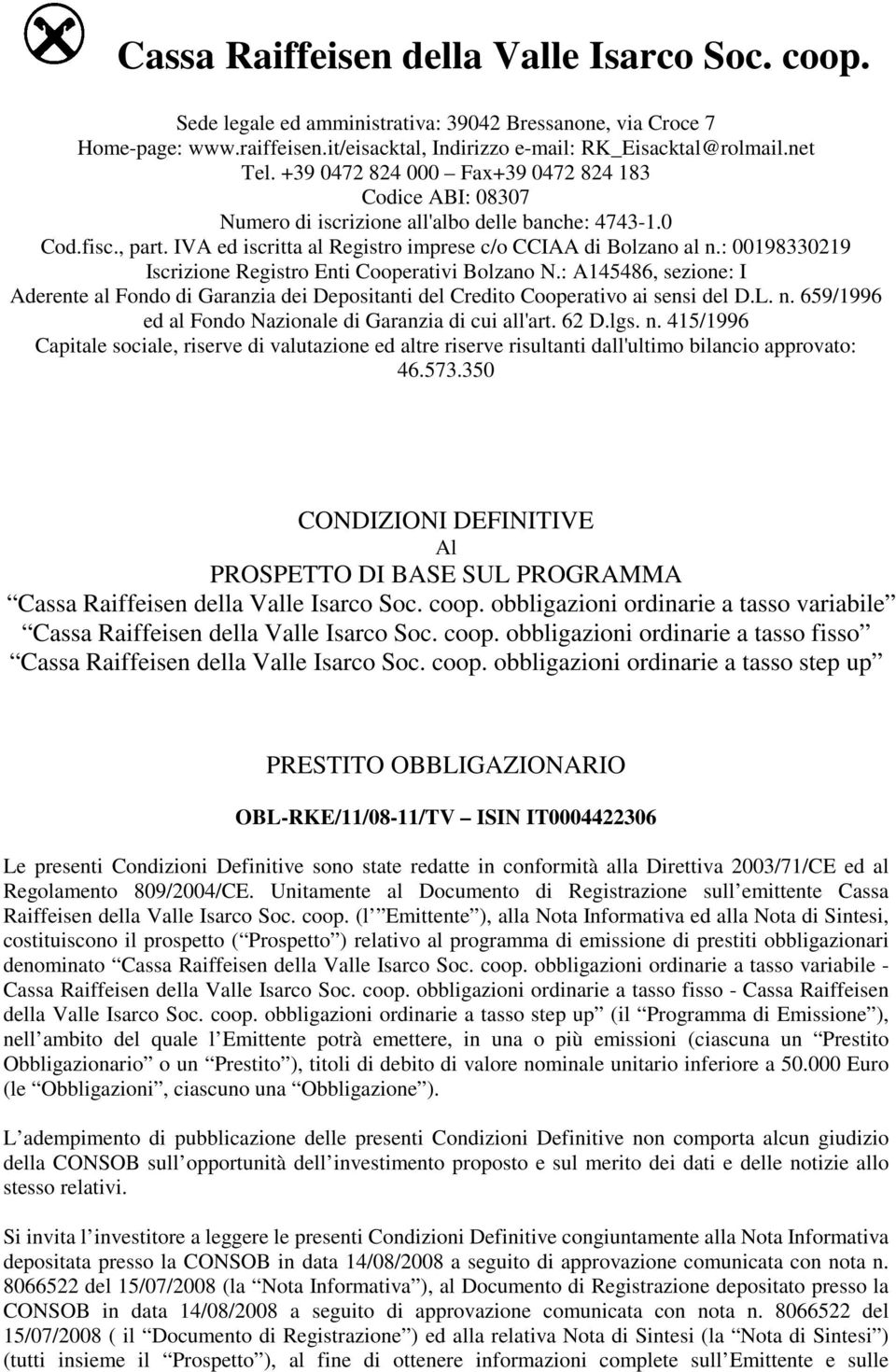 : 00198330219 Iscrizione Registro Enti Cooperativi Bolzano N.: A145486, sezione: I Aderente al Fondo di Garanzia dei Depositanti del Credito Cooperativo ai sensi del D.L. n.