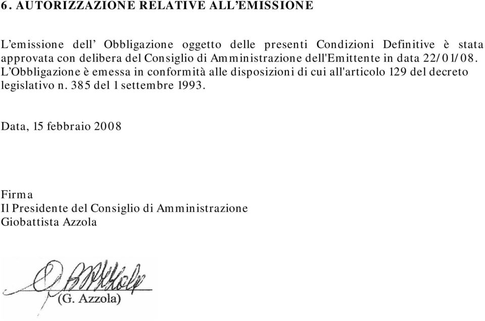 L Obbligazione è emessa in conformità alle disposizioni di cui all'articolo 129 del decreto legislativo n.