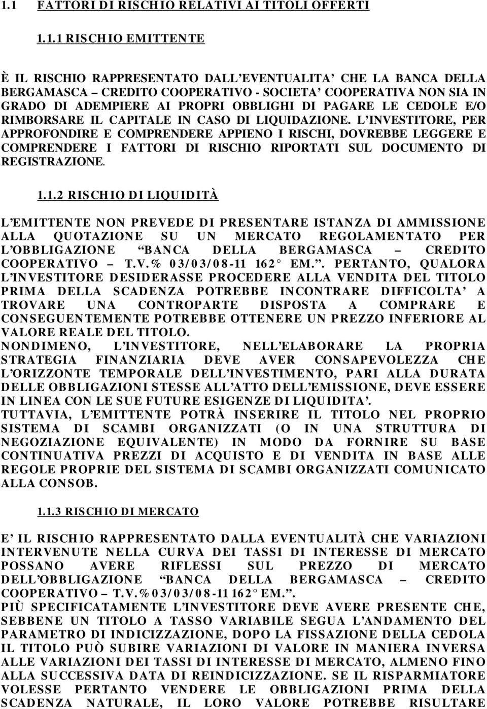 L INVESTITORE, PER APPROFONDIRE E COMPRENDERE APPIENO I RISCHI, DOVREBBE LEGGERE E COMPRENDERE I FATTORI DI RISCHIO RIPORTATI SUL DOCUMENTO DI REGISTRAZIONE. 1.