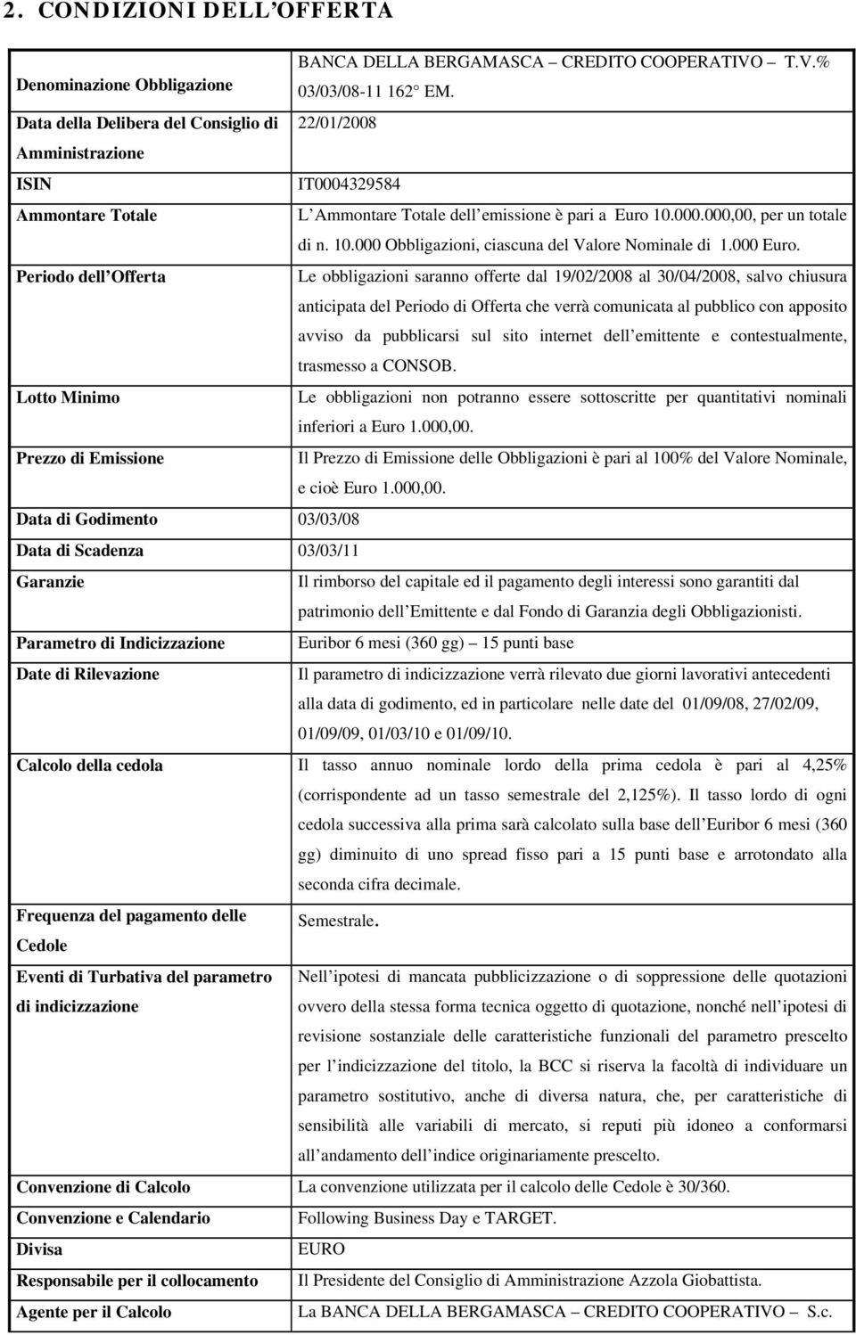 000.000,00, per un totale di n. 10.000 Obbligazioni, ciascuna del Valore Nominale di 1.000 Euro.