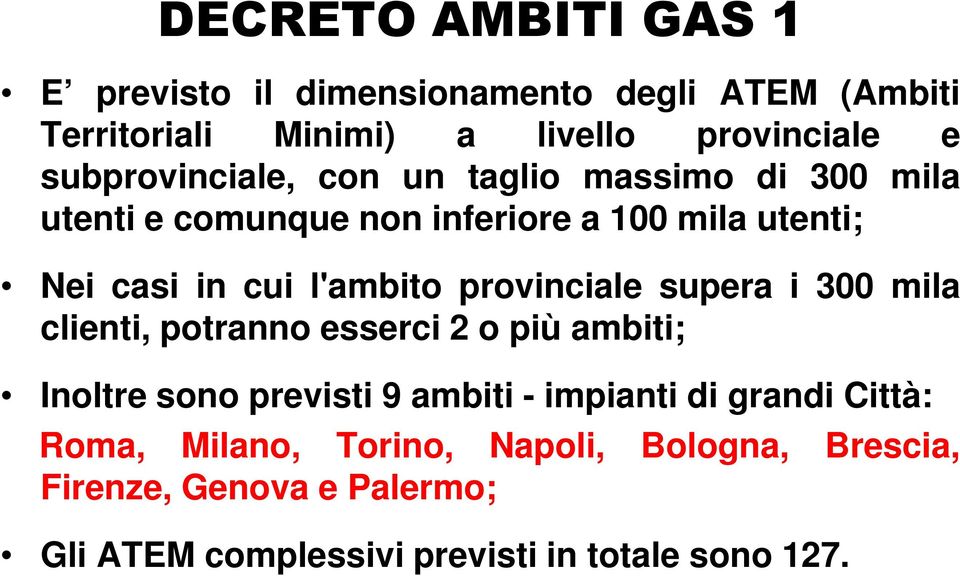 l'ambito provinciale supera i 300 mila clienti, potranno esserci 2 o più ambiti; Inoltre sono previsti 9 ambiti - impianti